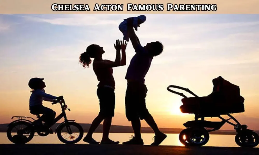 chelsea acton famous parenting