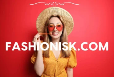 Explore Fashion Trends with Fashionisk.com