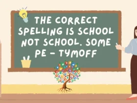 the correct spelling is school not school. some pe - tymoff